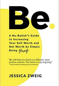 Resources, Jessica Zweig, Be. A No Bullshit Guide to Increasing Your Self Worth and Net Worth by Simply Being Yourself